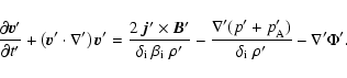 \begin{displaymath}\frac{\partial\vec{v}' }{\partial t'}
+ \left(\vec{v}' \cdot ...
...bla' (p' + p_{\rm A}')}{\delta_{\rm i} ~\rho'} - \nabla'\Phi'.
\end{displaymath}
