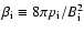 $\beta_{\rm i} \equiv 8 \pi p_{\rm i} / B_{\rm i}^2 $