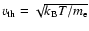 $v_{\rm th}=\sqrt{k_{\rm B} T/m_{\rm e}}$