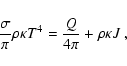 \begin{displaymath}
\frac{\sigma}{\pi} \rho \kappa T^4 = \frac{Q}{4\pi} + \rho\kappa J
~,
\end{displaymath}