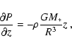 \begin{displaymath}
\frac{\partial P}{\partial z}= -\rho\frac{GM_{*}}{R^3} z
~,
\end{displaymath}