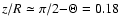 $z/R\simeq\pi/2{-}\Theta=0.18$