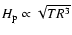$H_{\rm p}\propto \sqrt{TR^3}$