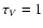 $\tau_V=1$