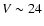 $V\sim24$