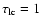 $\tau_{\rm lc} = 1$