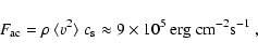 \begin{displaymath}F_{\rm ac}=\rho~\langle v^2\rangle~c_{\rm s}\approx9\times10^5~{\rm erg}~{\rm cm}^{-2}{\rm s}^{-1}~,
\end{displaymath}
