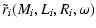 $\displaystyle \tilde{r}_i(M_i,L_i,R_i,\omega)$