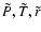 $\tilde{P},\tilde{T},\tilde{r}$