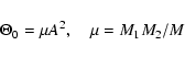 \begin{displaymath}
\Theta_0=\mu A^2, \quad \mu=M_1M_2/M
\end{displaymath}