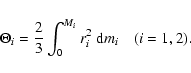 \begin{displaymath}
\Theta_i=\frac{2}{3}\int_0^{M_i}r_i^2~{\rm d}m_i \quad(i=1,2).
\end{displaymath}
