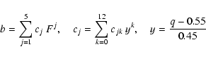 \begin{displaymath}
b=\sum_{j=1}^5c_j~F^j, \quad c_j=\sum_{k=0}^{12}c_{jk}~y^k, \quad
y=\frac{q-0.55}{0.45}
\end{displaymath}