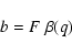 \begin{displaymath}
b=F~\beta(q)
\end{displaymath}