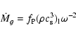 \begin{displaymath}
\dot{M}_g=f_{\rm P}(\rho c_{\rm s}^3)_{\rm l} \omega^{-2}
\end{displaymath}
