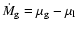 $\dot{M}_{\rm g}=\mu_{\rm g}-\mu_{\rm l}$