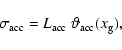 \begin{displaymath}
\sigma_{\rm acc} = L_{\rm acc}~\vartheta_{\rm acc}(x_{\rm g}),
\end{displaymath}