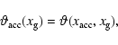 \begin{displaymath}
\vartheta_{\rm acc}(x_{\rm g})=\vartheta(x_{\rm acc},x_{\rm g}),
\end{displaymath}