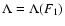 $\Lambda=\Lambda(F_1)$
