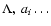 $\Lambda,~a_i\ldots$