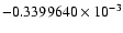 $-0.3399640 \times 10^{-3}$