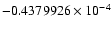 $-0.4379926 \times 10^{-4}$