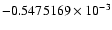 $-0.5475169 \times 10^{-3}$