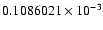$ 0.1086021 \times 10^{-3}$