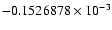$-0.1526878 \times 10^{-3}$