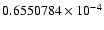 $ 0.6550784 \times 10^{-4}$