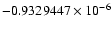 $-0.9329447 \times 10^{-6}$