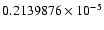 $ 0.2139876 \times 10^{-5}$
