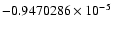 $-0.9470286 \times 10^{-5}$
