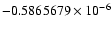$-0.5865679 \times 10^{-6}$