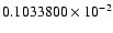 $ 0.1033800 \times 10^{-2}$