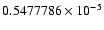 $ 0.5477786 \times 10^{-5}$
