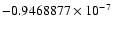 $-0.9468877 \times 10^{-7}$