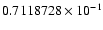 $ 0.7118728 \times 10^{-1}$
