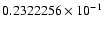 $ 0.2322256 \times 10^{-1}$