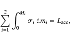 \begin{displaymath}
\sum_{i=1}^2 \int_0^{M_i} \sigma_i ~{\rm d}m_i=L_{\rm acc},
\end{displaymath}