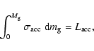 \begin{displaymath}
\int_0^{M_{\rm g}} \sigma_{\rm acc}~{\rm d}m_{\rm g}=L_{\rm acc},
\end{displaymath}