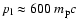 $p_{\rm l}\approx 600~m_{\rm p}c$