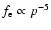 $f_{\rm e}\propto p^{-5}$