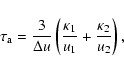 \begin{displaymath}\tau_{\rm a}=\frac{3}{\Delta u}\left(
\frac{\kappa_1}{u_1}+\frac{\kappa_2}{u_2}
\right),
\end{displaymath}