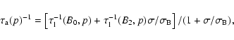 \begin{displaymath}\tau_{\rm a}(p)^{-1}=\left[\tau_{\rm l}^{-1}(B_0,p)+
\tau_{\r...
...B_2,p)\sigma/\sigma_{\rm B}\right]
/(1+\sigma/\sigma_{\rm B}),
\end{displaymath}