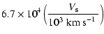 $\displaystyle 6.7\times 10^4 \left(\frac{V_{\rm s}}{10^3~\mbox{km~s$^{-1}$ }}\right)$