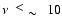 $\nu~~\raisebox{0.2em}{$<$ }
\raisebox{-0.25em}{$\sim$ }~~ 10$