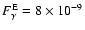 $F_{\gamma}^{\rm E}=8\times 10^{-9}$