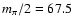 $m_{\pi}/2=67.5$