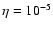 $\eta=10^{-5}$