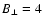 $B_{\perp}=4$